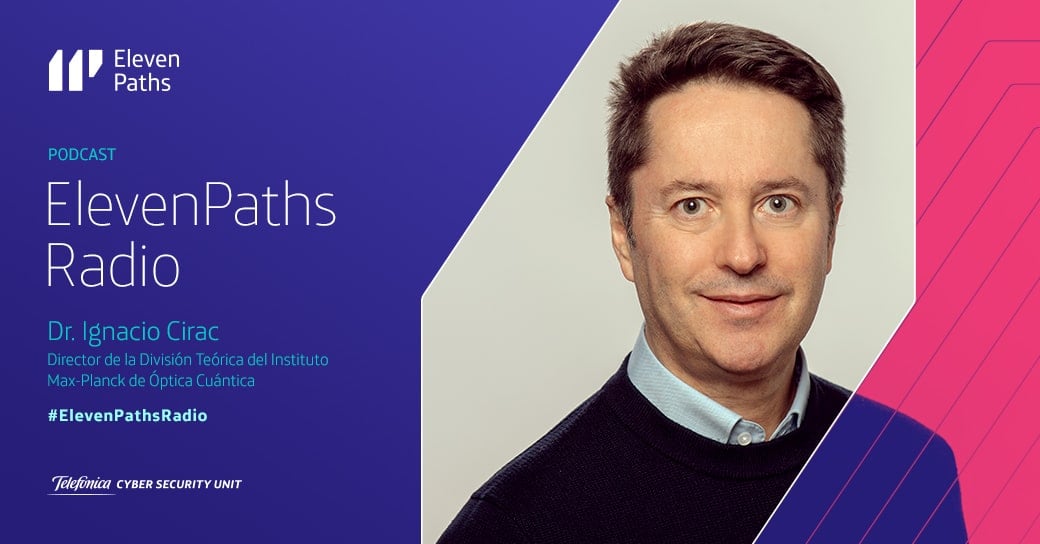 ElevenPaths Radio – 1×08 Entrevista a Ignacio Cirac
