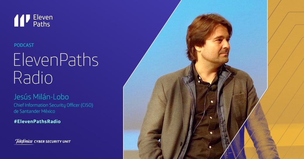 ElevenPaths Radio – 1×06 Entrevista a Jesús Milán Lobo