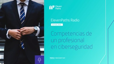 ElevenPaths Radio Competencias de un profesional en ciberseguridad