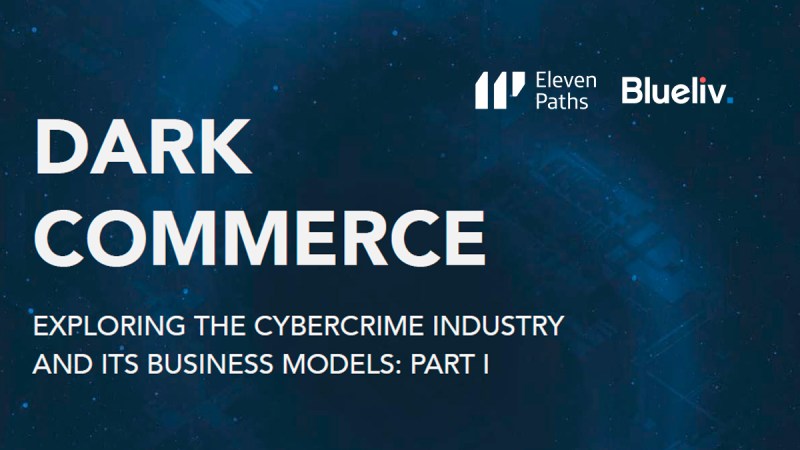 Dark Commerce, un informe de ElevenPaths y Blueliv sobre la industria del cibercrimen