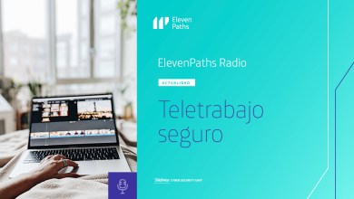 ElevenPaths Radio – Teletrabajo seguro