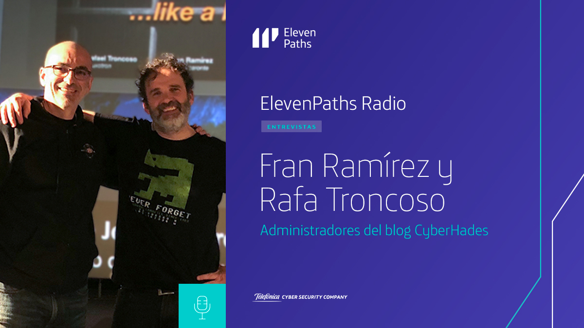 ElevenPaths Radio 2×11 – Entrevista a Fran Ramírez y Rafa Troncoso