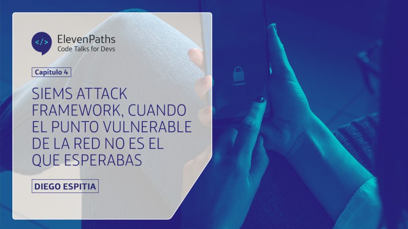 #CodeTalks4Devs – SIEMs Attack Framework, cuando el punto vulnerable de la red no es el que esperabas…