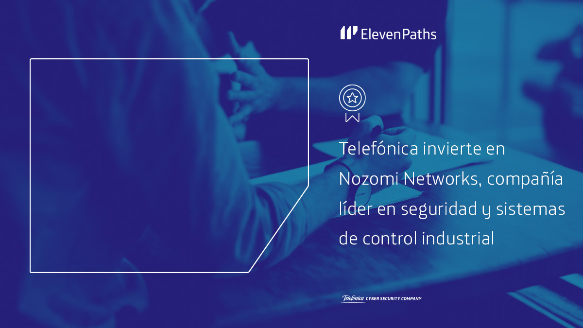 Telefónica invierte en Nozomi Networks, compañía líder en seguridad y sistemas de control industrial