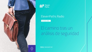 ElevenPaths Radio - El camino tras un análisis de seguridad