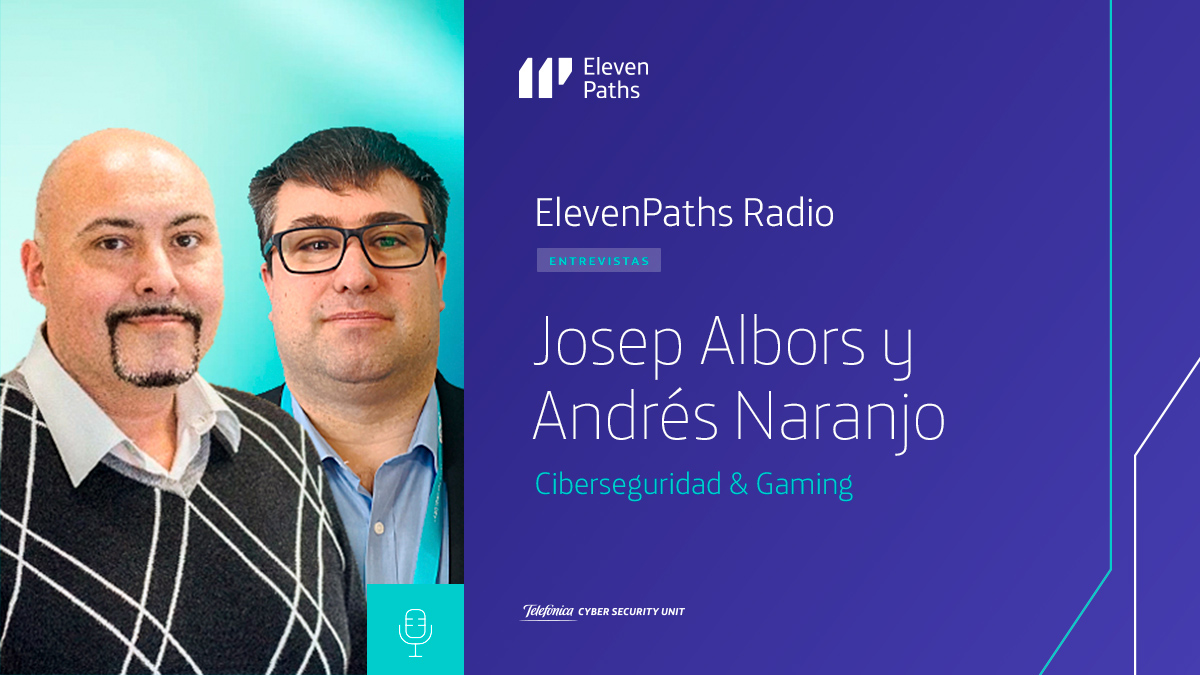 ElevenPaths Radio 2×13 – Entrevista a Josep Albors y Andrés Naranjo
