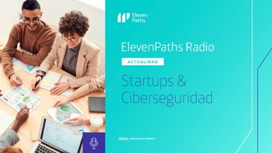 ElevenPaths Radio #10 – Startups & Ciberseguridad