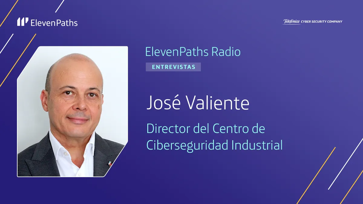 ElevenPaths Radio 3×02 – Entrevista a José Valiente