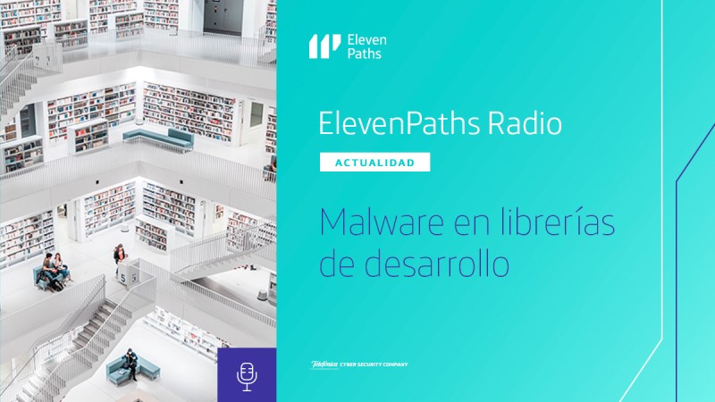 ElevenPaths Radio #11 – Malware en librerías de desarrollo